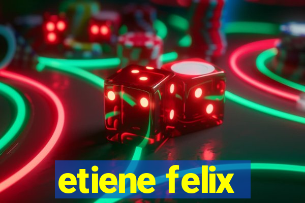 etiene felix